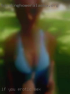 If you contact me please include erotic sex a pic.
