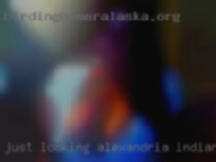 Just looking to see  what's in Alexandria, Indiana what.