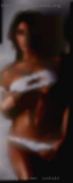 Looking men for cuckold for love and pleasure.