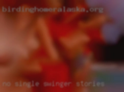 No single men at this time swinger stories please.